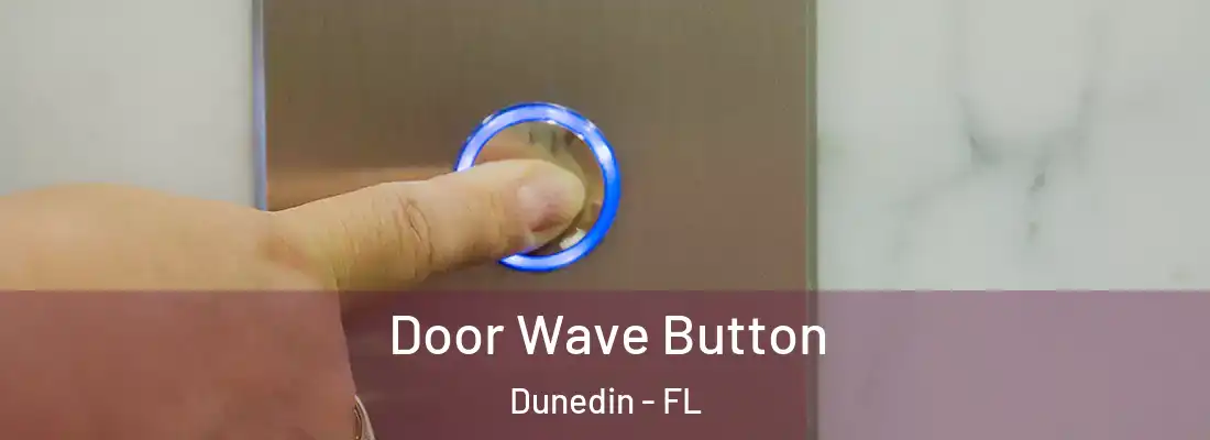  Door Wave Button Dunedin - FL