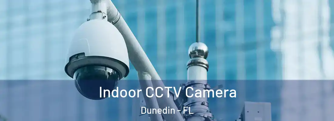  Indoor CCTV Camera Dunedin - FL