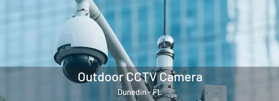  Outdoor CCTV Camera Dunedin - FL