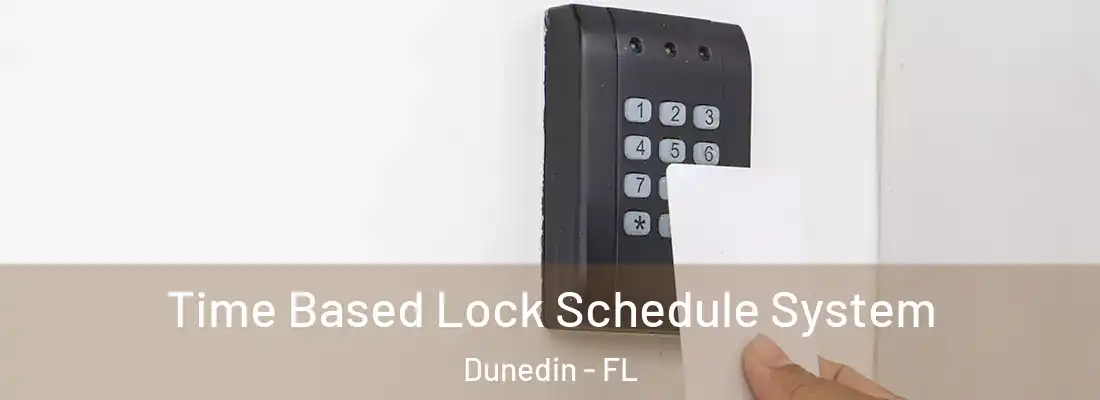  Time Based Lock Schedule System Dunedin - FL