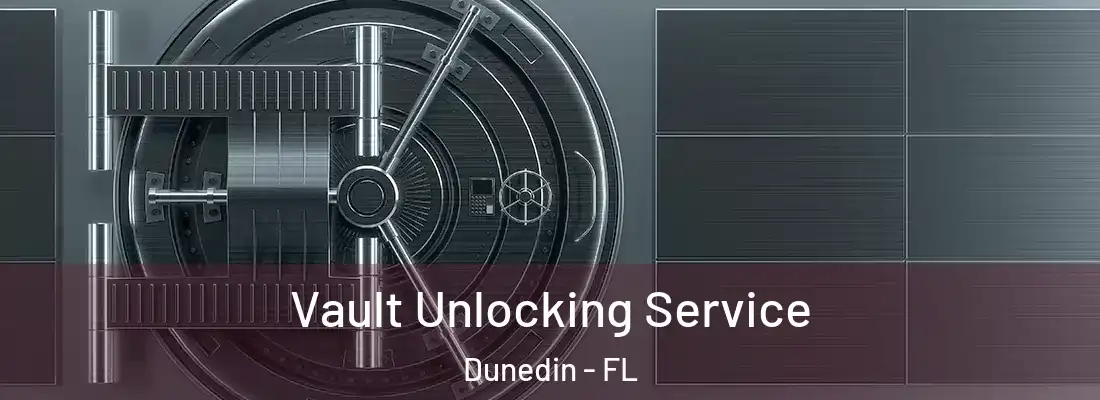  Vault Unlocking Service Dunedin - FL